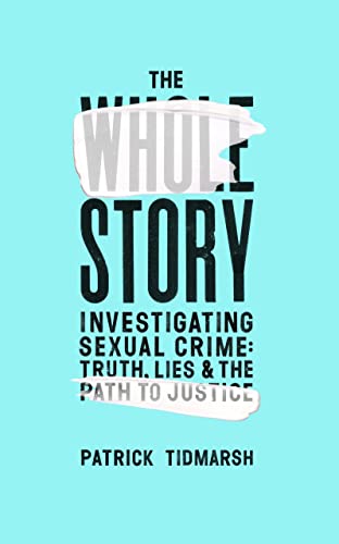 Stock image for The Whole Story: Investigating Sexual Crime ? Truth, Lies and the Path to Justice for sale by Books Puddle