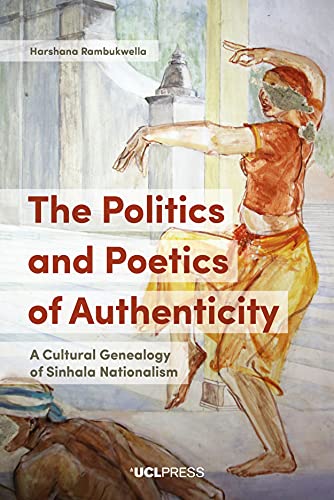 Imagen de archivo de The Politics and Poetics of Authenticity: A Cultural Genealogy of Sinhala Nationalism a la venta por Revaluation Books