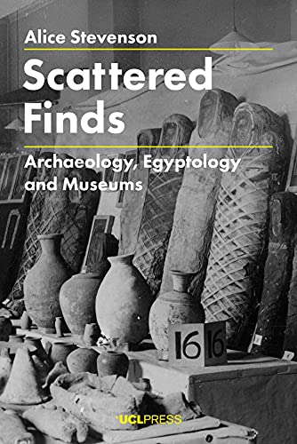 Stock image for Scattered Finds: Archaeology, Egyptology and Museums for sale by WorldofBooks