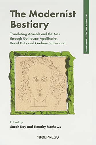 9781787351820: The Modernist Bestiary: Translating Animals and the Arts with Guillaume Apollinaire, Raoul Dufy and Graham Sutherland (Comparative Literature and Culture)