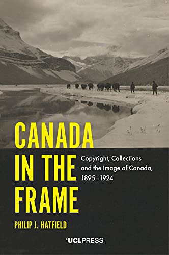 Stock image for Canada in the Frame: Copyright, Collections and the Image of Canada, 1895-1924 for sale by Book Dispensary