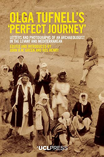 Imagen de archivo de Olga Tufnell's "Perfect Journey": Letters and Photographs of an Archaeologist in the Levant and Mediterranean a la venta por SecondSale