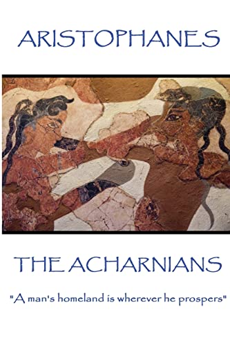 Beispielbild fr Aristophanes - The Acharnians: "A man's homeland is wherever he prospers" zum Verkauf von Lucky's Textbooks