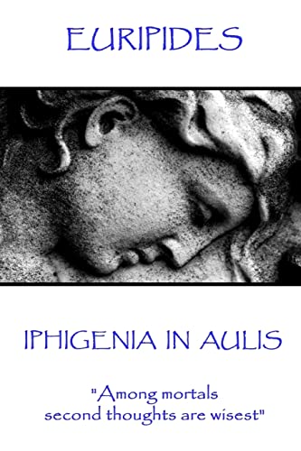 9781787371507: Euripides - Iphigenia in Aulis: "Love makes the time pass. Time makes love pass"
