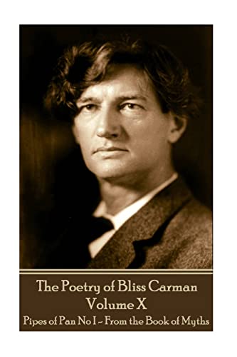 9781787372078: The Poetry of Bliss Carman - Volume X: Pipes of Pan No I - From the Book of Myths