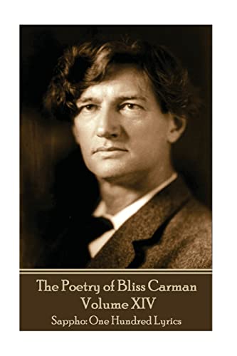Beispielbild fr The Poetry of Bliss Carman - Volume XIV: Sappho: One Hundred Lyrics zum Verkauf von THE SAINT BOOKSTORE