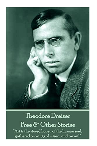 Stock image for Theodore Dreiser - Free & Other Stories: "Art is the stored honey of the human soul, gathered on wings of misery and travail" for sale by Lucky's Textbooks