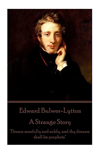 Edward Bulwer-Lytton - A Strange Story: \\ Dream manfully and nobly, and thy dreams shall be prophets - Bulwer-Lytton, Edward