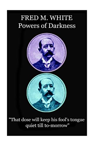 Stock image for Fred M. White - Powers of Darkness: "That dose will keep his fool's tongue quiet till to-morrow" for sale by Lucky's Textbooks