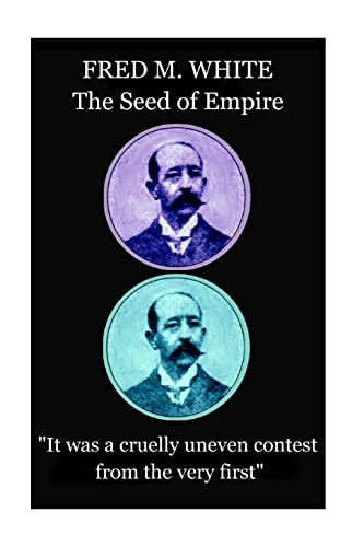 Stock image for Fred M. White - The Seed of Empire: "It was a cruelly uneven contest from the very first" for sale by Lucky's Textbooks