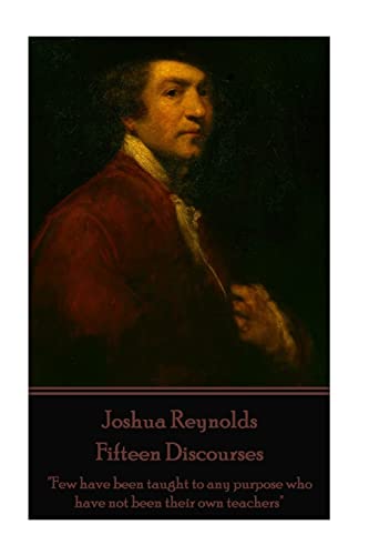 Stock image for Joshua Reynolds - Fifteen Discourses: "Few have been taught to any purpose who have not been their own teachers" for sale by GF Books, Inc.