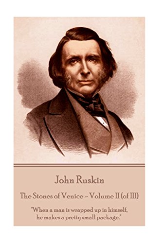 Stock image for John Ruskin - The Stones of Venice - Volume II (of III): When a man is wrapped up in himself, he makes a pretty small package. for sale by ThriftBooks-Atlanta