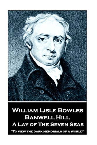 9781787373204: William Lisle Bowles - Banwell Hill: A Lay of The Seven Seas: "To view the dark memorials of a world"