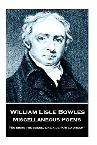 Beispielbild fr William Lisle Bowles - Miscellaneous Poems: "So sinks the scene, like a departed dream" zum Verkauf von Lucky's Textbooks