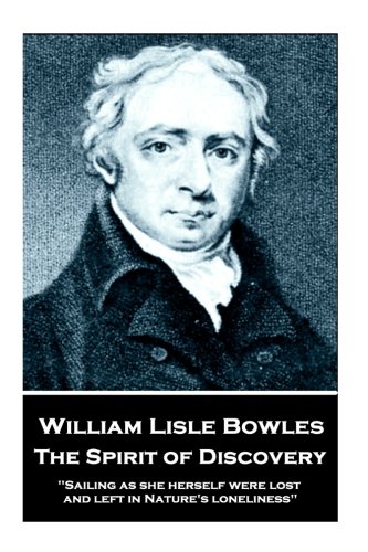 9781787373242: William Lisle Bowles - The Spirit of Discovery: "Sailing as she herself were lost, and left in Nature's loneliness"