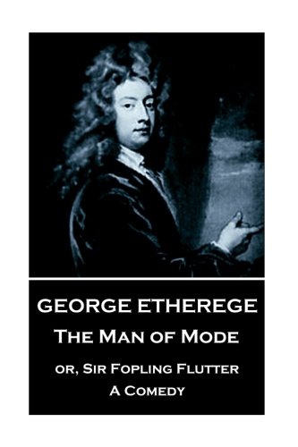 Beispielbild fr George Etherege - The Man of Mode: or, Sir Fopling Flutter. A Comedy zum Verkauf von SecondSale