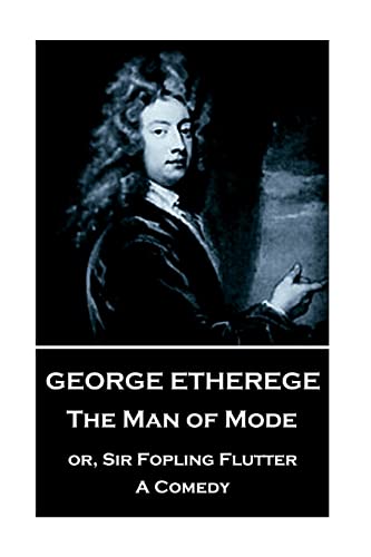 Stock image for George Etherege - The Man of Mode: or, Sir Fopling Flutter. A Comedy for sale by SecondSale