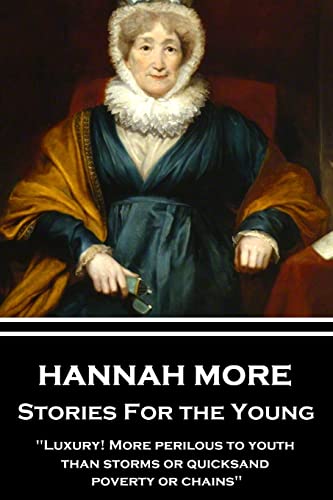 Imagen de archivo de Hannah More - Stories For the Young: "Luxury! More perilous to youth than storms or quicksand, poverty or chains" a la venta por Lucky's Textbooks