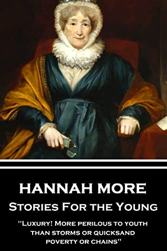 Stock image for Hannah More - Stories For the Young: "Luxury! More perilous to youth than storms or quicksand, poverty or chains" for sale by Lucky's Textbooks