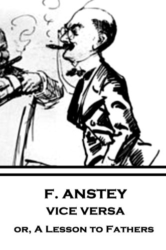 Beispielbild fr F. Anstey - Vice Versa: or, A Lesson to Fathers zum Verkauf von GF Books, Inc.