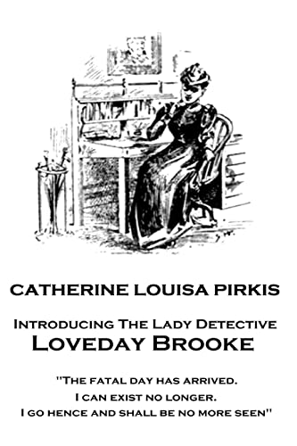 9781787374485: Catherine Louisa Pirkis - Loveday Brooke: "The fatal day has arrived. I can exist no longer. I go hence and shall be no more seen"