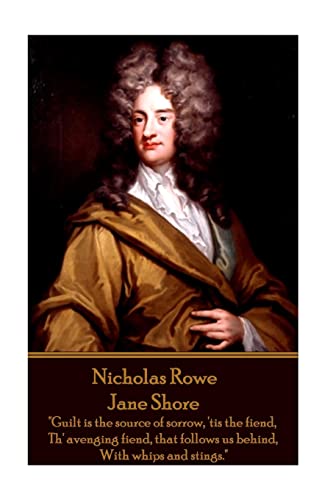 Beispielbild fr Nicholas Rowe - Jane Shore: "Guilt is the source of sorrow, 'tis the fiend, Th' avenging fiend, that follows us behind, With whips and stings." zum Verkauf von Lucky's Textbooks