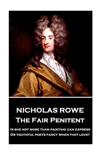 Beispielbild fr Nicholas Rowe - The Fair Penitent: "Is she not more than painting can express, Or youthful poets fancy when they love?" zum Verkauf von GF Books, Inc.
