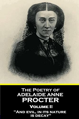 Stock image for The Poetry of Adelaide Anne Procter - Volume II: "And evil, in its nature, is decay" for sale by GF Books, Inc.