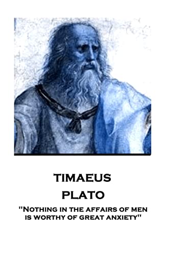 Stock image for Plato - Timaeus: "Nothing in the affairs of men is worthy of great anxiety" for sale by Lucky's Textbooks