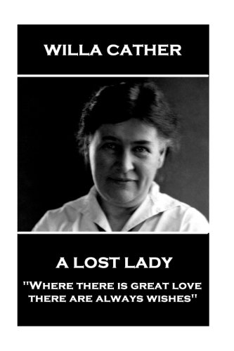 Imagen de archivo de Willa Cather - A Lost Lady: "Where there is great love, there are always wishes" a la venta por Revaluation Books