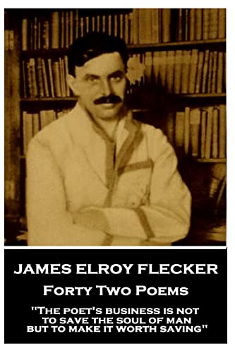 9781787377240: James Elroy Flecker - Forty Two Poems: "The poet's business is not to save the soul of man but to make it worth saving"