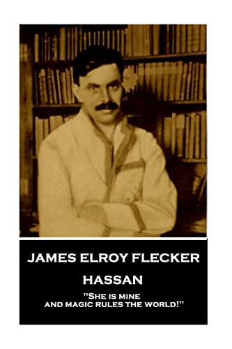 9781787377288: James Elroy Flecker - Hassan: "She is mine, and magic rules the world!"