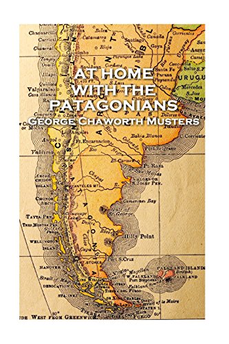 Stock image for George Chaworth Musters - At Home with the Patagonians for sale by GF Books, Inc.