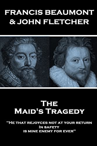 Stock image for Francis Beaumont & John Fletcher - The Maids Tragedy: "He that rejoyces not at your return In safety, is mine enemy for ever" for sale by Lucky's Textbooks