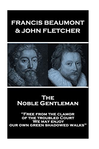 Beispielbild fr Francis Beaumont & John Fletcher - The Noble Gentleman: "Free from the clamor of the troubled Court, We may enjoy our own green shadowed walks" zum Verkauf von Lucky's Textbooks