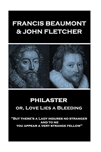 Imagen de archivo de Francis Beaumont & John Fletcher - Philaster or, Love Lies a Bleeding: "But there's a Lady indures no stranger; and to me you appear a very strange fellow" a la venta por Lucky's Textbooks