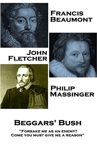 Beispielbild fr Francis Beaumont, JohnFletcher & Philip Massinger - Beggars' Bush: "Forsake me as an enemy? Come you must give me a reason" zum Verkauf von Lucky's Textbooks