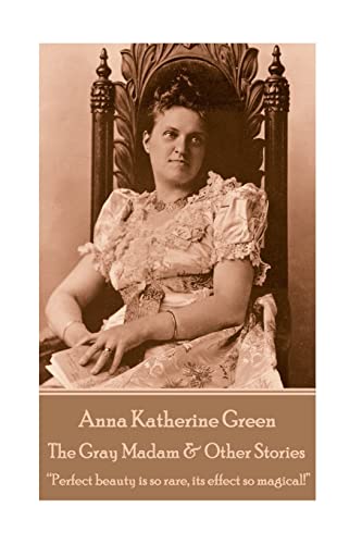 Imagen de archivo de Anna Katherine Green - The Gray Madam & Other Stories: ?Perfect beauty is so rare, its effect so magical!? a la venta por Lucky's Textbooks