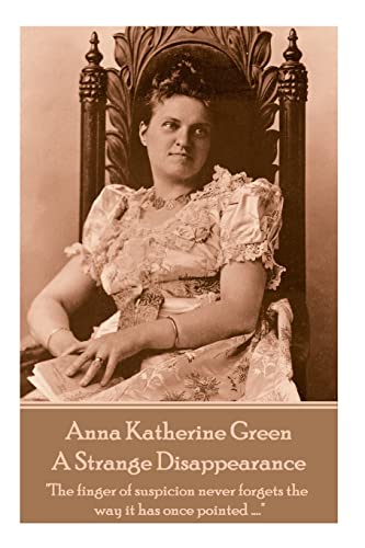 Imagen de archivo de Anne Katherine Green - A Strange Disappearance: "The finger of suspicion never forgets the way it has once pointed ." a la venta por Lucky's Textbooks