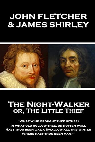 Imagen de archivo de John Fletcher & James Shirley - The Night-Walker or, The Little Thief: "Since 'tis become the Title of our Play, A woman once in a Coronation may With pardon, speak the Prologue, give as free A welcome to the Theatre" a la venta por THE SAINT BOOKSTORE