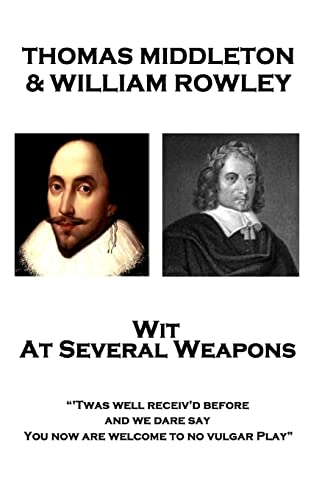 Stock image for Thomas Middleton & William Rowley - Wit At Several Weapons: "Twas well receiv'd before, and we dare say, You now are welcome to no vulgar Play" for sale by Lucky's Textbooks
