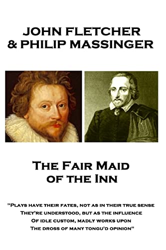 Beispielbild fr John Fletcher & Philip Massinger - The Fair Maid of the Inn: "Plays have their fates, not as in their true sense They're understood, but as the . works upon The dross of many tongu'd opinion" zum Verkauf von Lucky's Textbooks