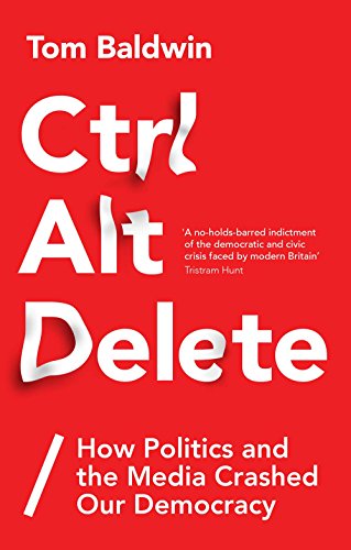 Beispielbild fr Ctrl Alt Delete: How Politics and the Media Crashed Our Democracy zum Verkauf von WorldofBooks