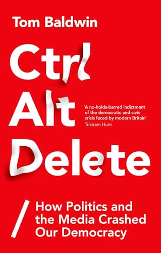 Imagen de archivo de Ctrl Alt Delete : How Politics and the Media Crashed Our Democracy a la venta por Better World Books