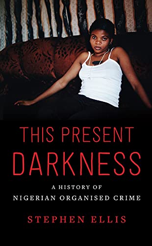 Beispielbild fr This Present Darkness: A History of Nigerian Organised Crime zum Verkauf von WorldofBooks