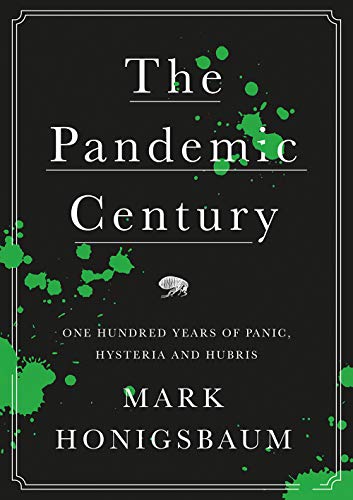 9781787381216: The Pandemic Century: One Hundred Years of Panic, Hysteria and Hubris