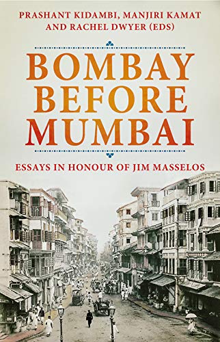 Stock image for Bombay Before Mumbai: Essays in Honour of Jim Masselos for sale by AwesomeBooks