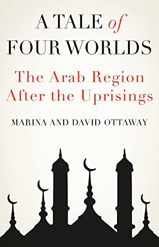 9781787382084: A Tale of Four Worlds: The Arab Region After the Uprisings