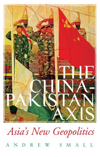 9781787382275: The China-Pakistan Axis: Asia's New Geopolitics