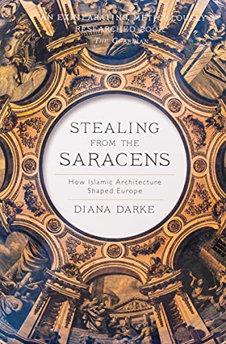 9781787383050: Stealing from the Saracens: How Islamic Architecture Shaped Europe